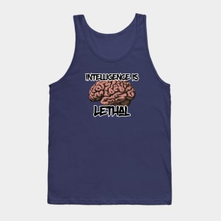 Intelligence is lethal Tank Top